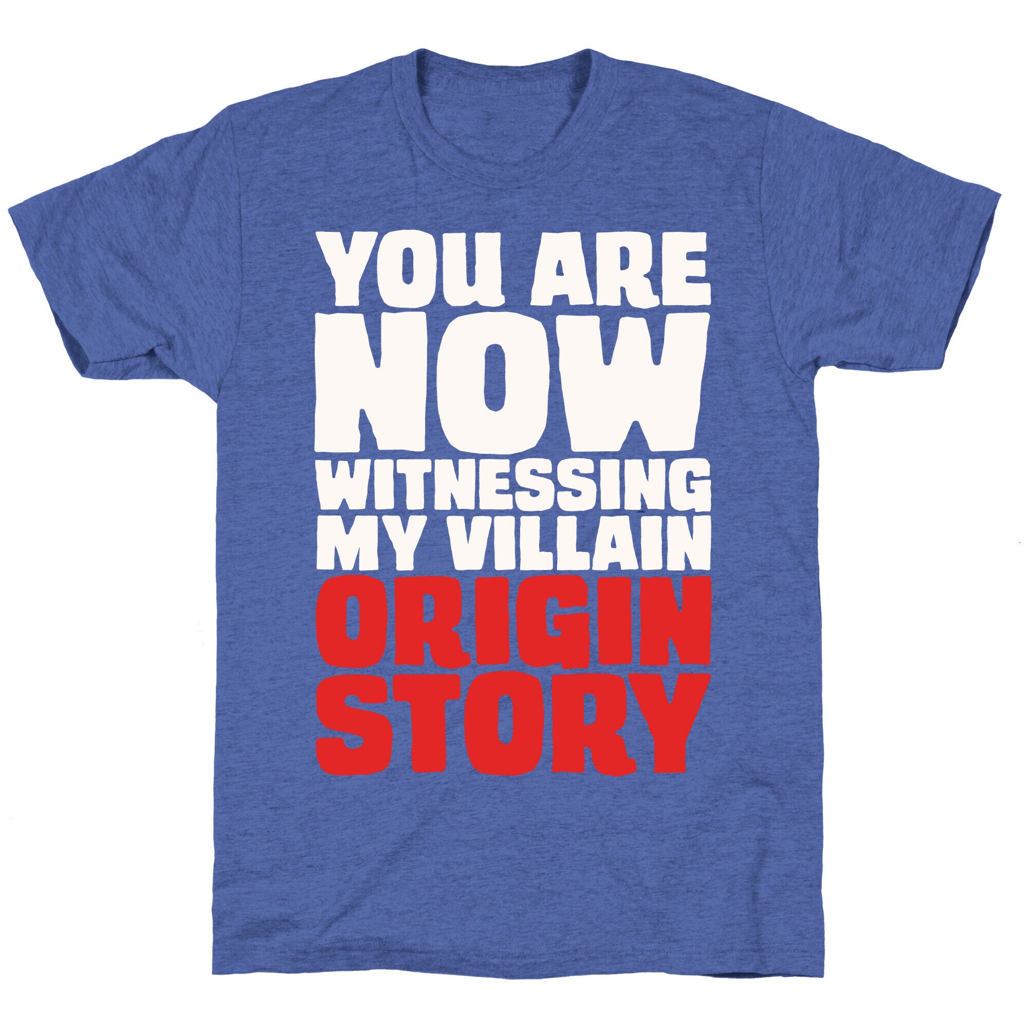 You Are Now Witnessing My Villain Origin Story Unisex Triblend Tee